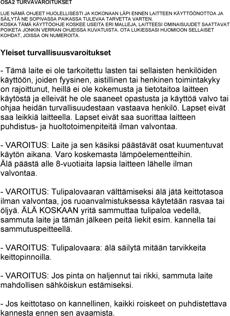 Yleiset turvallisuusvaroitukset - Tämä laite ei ole tarkoitettu lasten tai sellaisten henkilöiden käyttöön, joiden fyysinen, aistillinen tai henkinen toimintakyky on rajoittunut, heillä ei ole