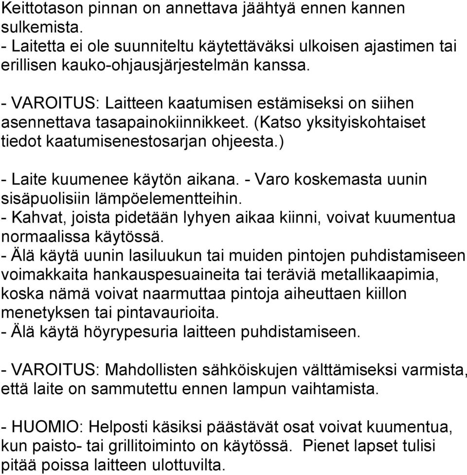 - Varo koskemasta uunin sisäpuolisiin lämpöelementteihin. - Kahvat, joista pidetään lyhyen aikaa kiinni, voivat kuumentua normaalissa käytössä.