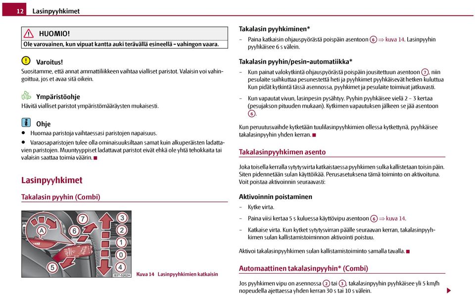 Varaosaparistojen tulee olla ominaisuuksiltaan samat kuin alkuperäisten ladattavien paristojen. Muuntyyppiset ladattavat paristot eivät ehkä ole yhtä tehokkaita tai valaisin saattaa toimia väärin.