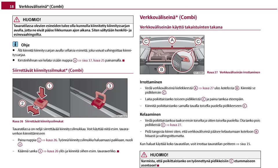 Verkkoväliseinä* () Verkkoväliseinän käyttö takaistuinten takana Ohje Älä kiinnitä kiinnityssarjan avulla sellaisia esineitä, joka voivat vahingoittaa kiinnityssarjaa.