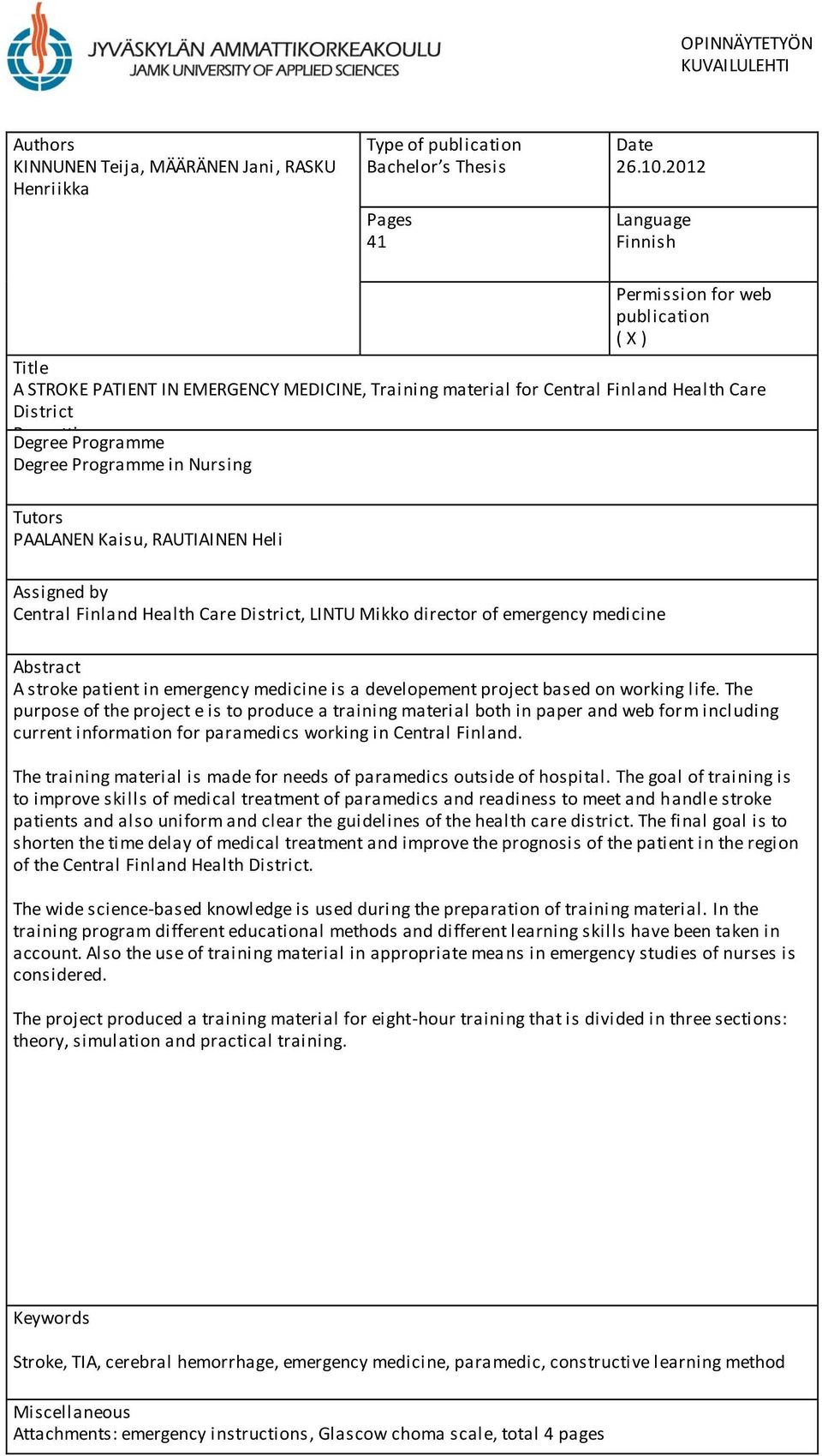 Programme in Nursing Tutors PAALANEN Kaisu, RAUTIAINEN Heli Assigned by Central Finland Health Care District, LINTU Mikko director of emergency medicine Abstract A stroke patient in emergency