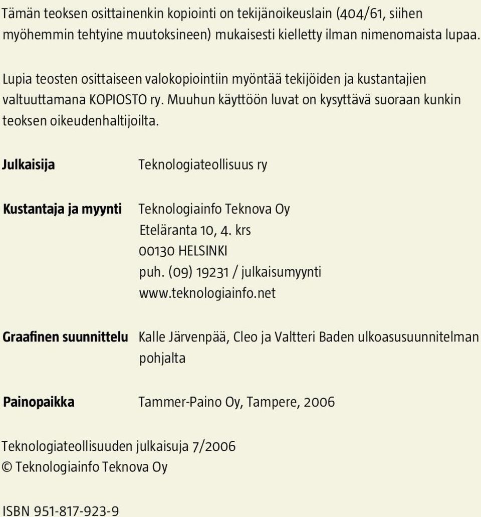 Julkaisija Kustantaja ja myynti Teknologiateollisuus ry Teknologiainfo Teknova Oy Eteläranta 10, 4. krs 00130 HELSINKI puh. (09) 19231 / julkaisumyynti www.teknologiainfo.