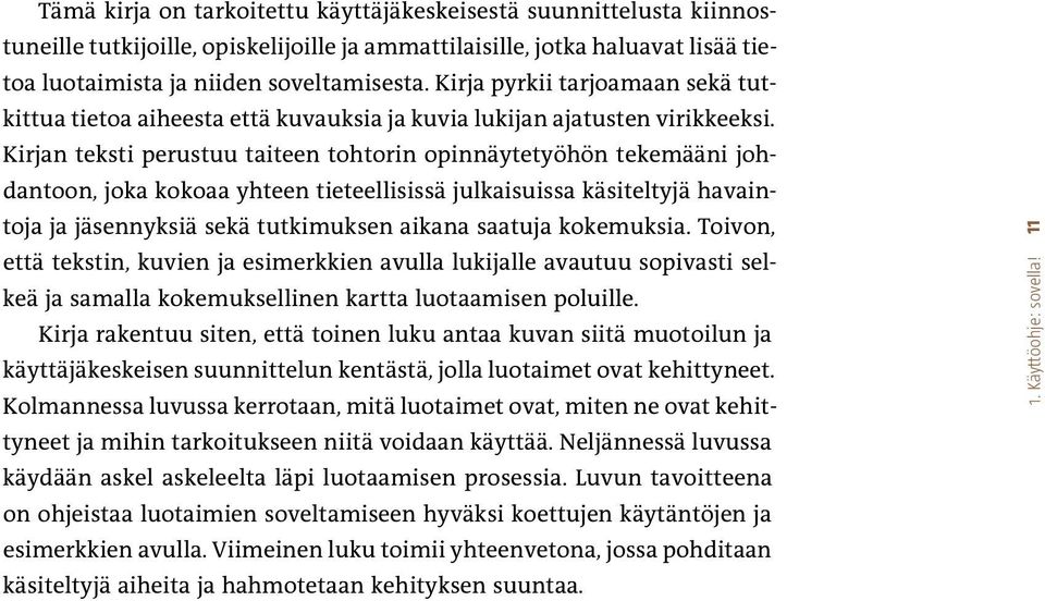 Kirjan teksti perustuu taiteen tohtorin opinnäytetyöhön tekemääni johdantoon, joka kokoaa yhteen tieteellisissä julkaisuissa käsiteltyjä havaintoja ja jäsennyksiä sekä tutkimuksen aikana saatuja