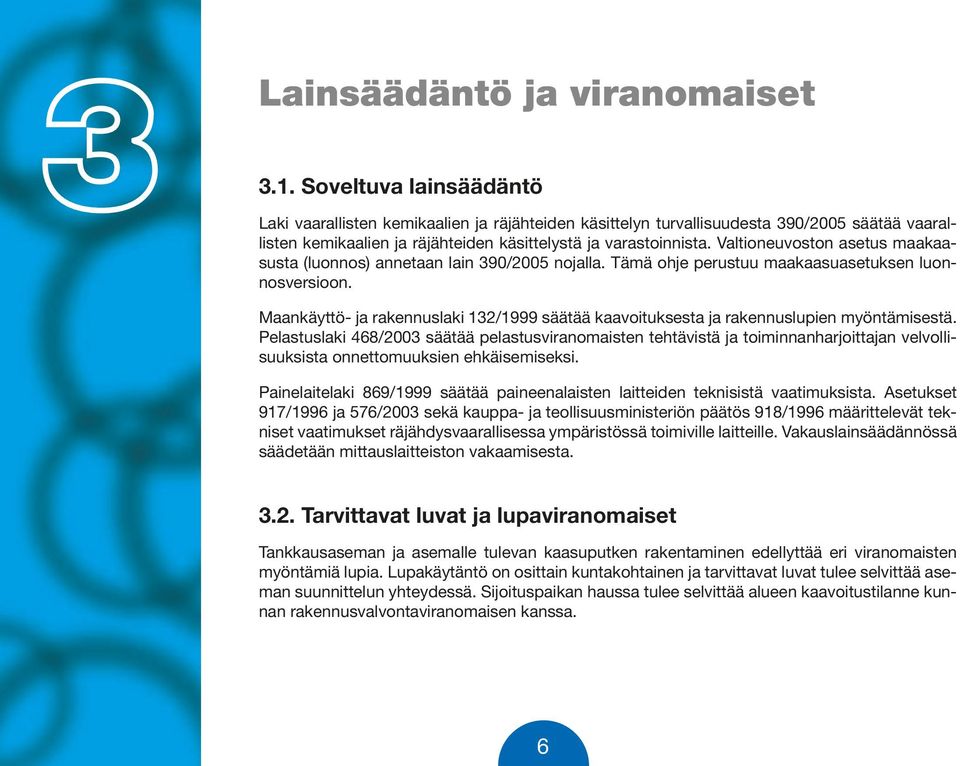 Valtioneuvoston asetus maakaasusta (luonnos) annetaan lain 390/2005 nojalla. Tämä ohje perustuu maakaasuasetuksen luonnosversioon.