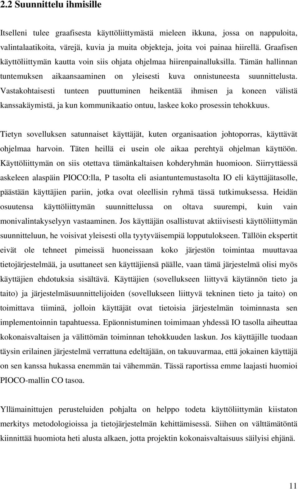 Vastakohtaisesti tunteen puuttuminen heikentää ihmisen ja koneen välistä kanssakäymistä, ja kun kommunikaatio ontuu, laskee koko prosessin tehokkuus.