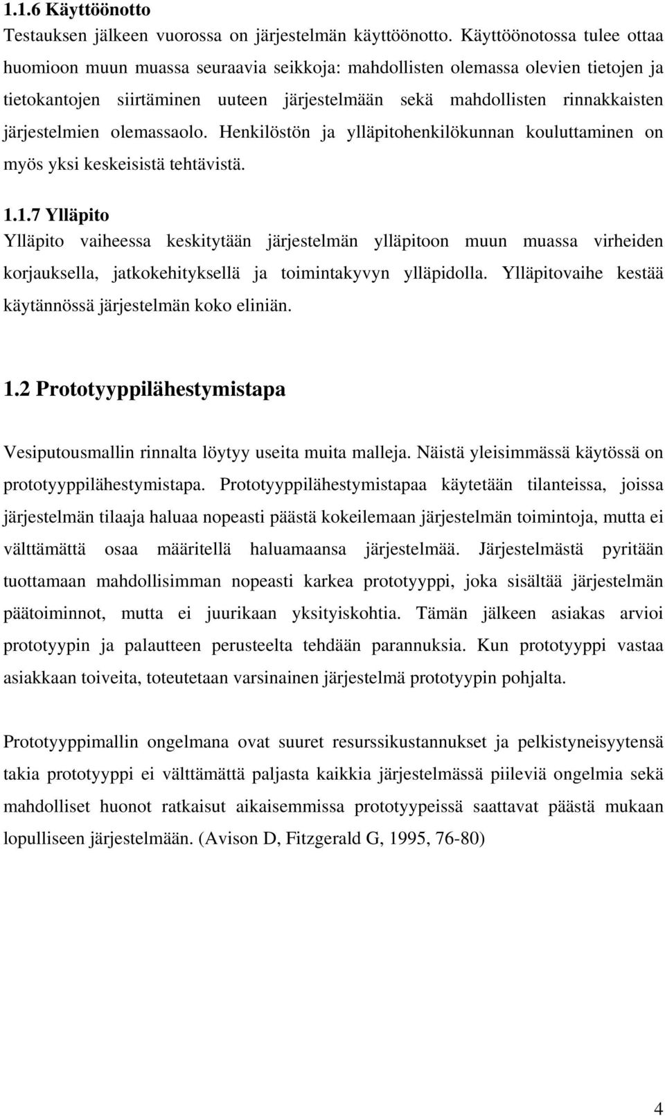 järjestelmien olemassaolo. Henkilöstön ja ylläpitohenkilökunnan kouluttaminen on myös yksi keskeisistä tehtävistä. 1.