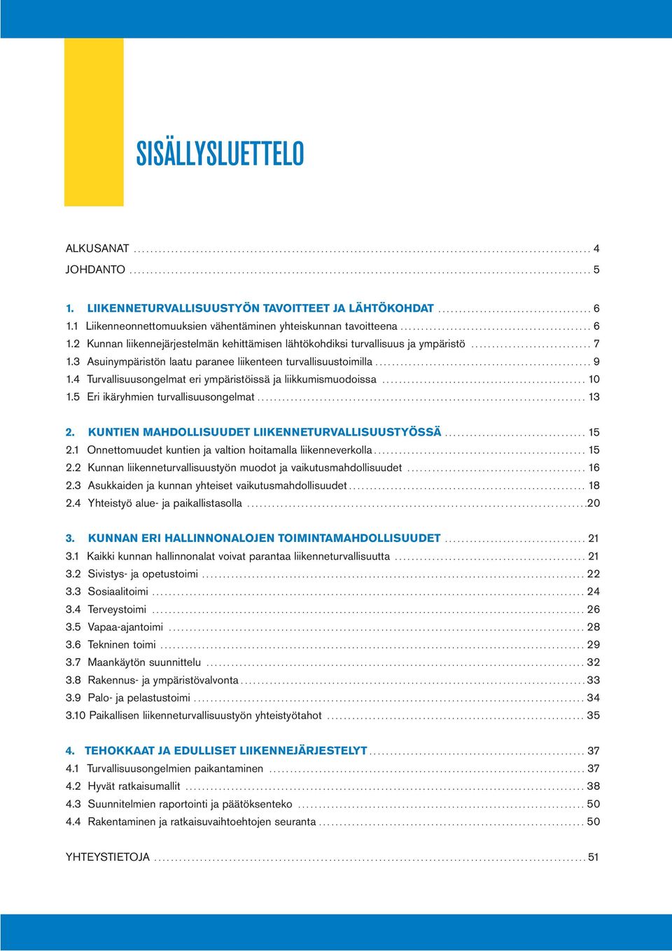 ............................ 7 1.3 Asuinympäristön laatu paranee liikenteen turvallisuustoimilla.................................................... 9 1.