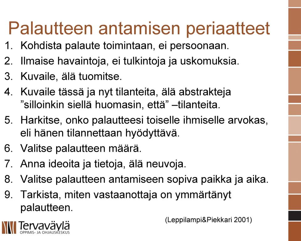 Harkitse, onko palautteesi toiselle ihmiselle arvokas, eli hänen tilannettaan hyödyttävä. 6. Valitse palautteen määrä. 7.