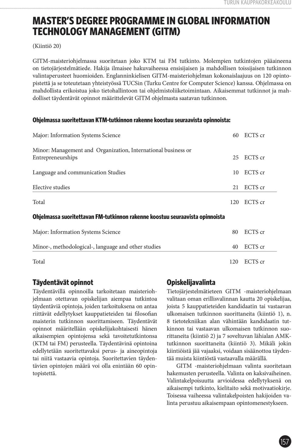 Englanninkielisen GITM-maisteriohjelman kokonaislaajuus on 120 opintopistettä ja se toteutetaan yhteistyössä TUCSin (Turku Centre for Computer Science) kanssa.