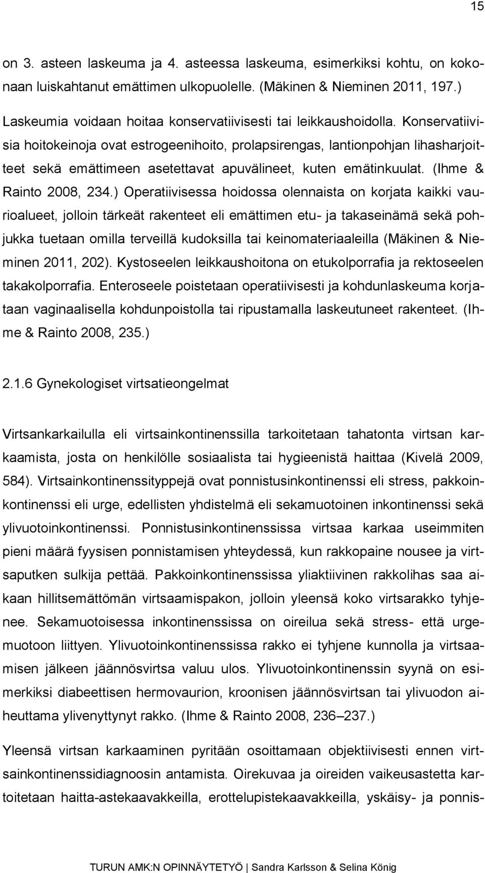 Konservatiivisia hoitokeinoja ovat estrogeenihoito, prolapsirengas, lantionpohjan lihasharjoitteet sekä emättimeen asetettavat apuvälineet, kuten emätinkuulat. (Ihme & Rainto 2008, 234.