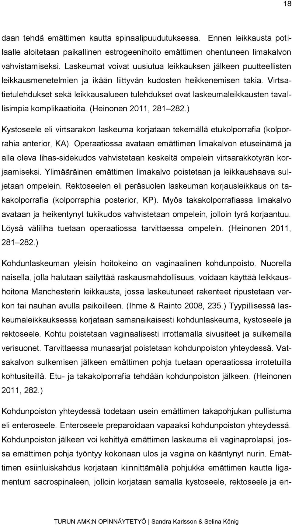 Virtsatietulehdukset sekä leikkausalueen tulehdukset ovat laskeumaleikkausten tavallisimpia komplikaatioita. (Heinonen 2011, 281 282.