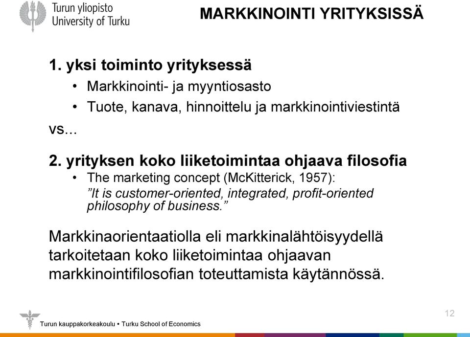 yrityksen koko liiketoimintaa ohjaava filosofia The marketing concept (McKitterick, 1957): It is