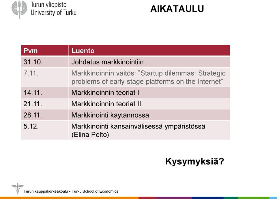 platforms on the Internet 14.11. Markkinoinnin teoriat I 21.11. Markkinoinnin teoriat II 28.