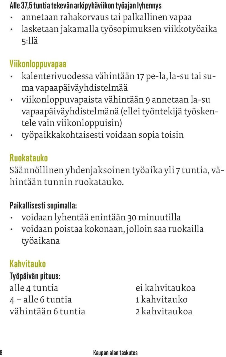 työpaikkakohtaisesti voidaan sopia toisin Ruokatauko Säännöllinen yhdenjaksoinen työaika yli 7 tuntia, vähintään tunnin ruokatauko.