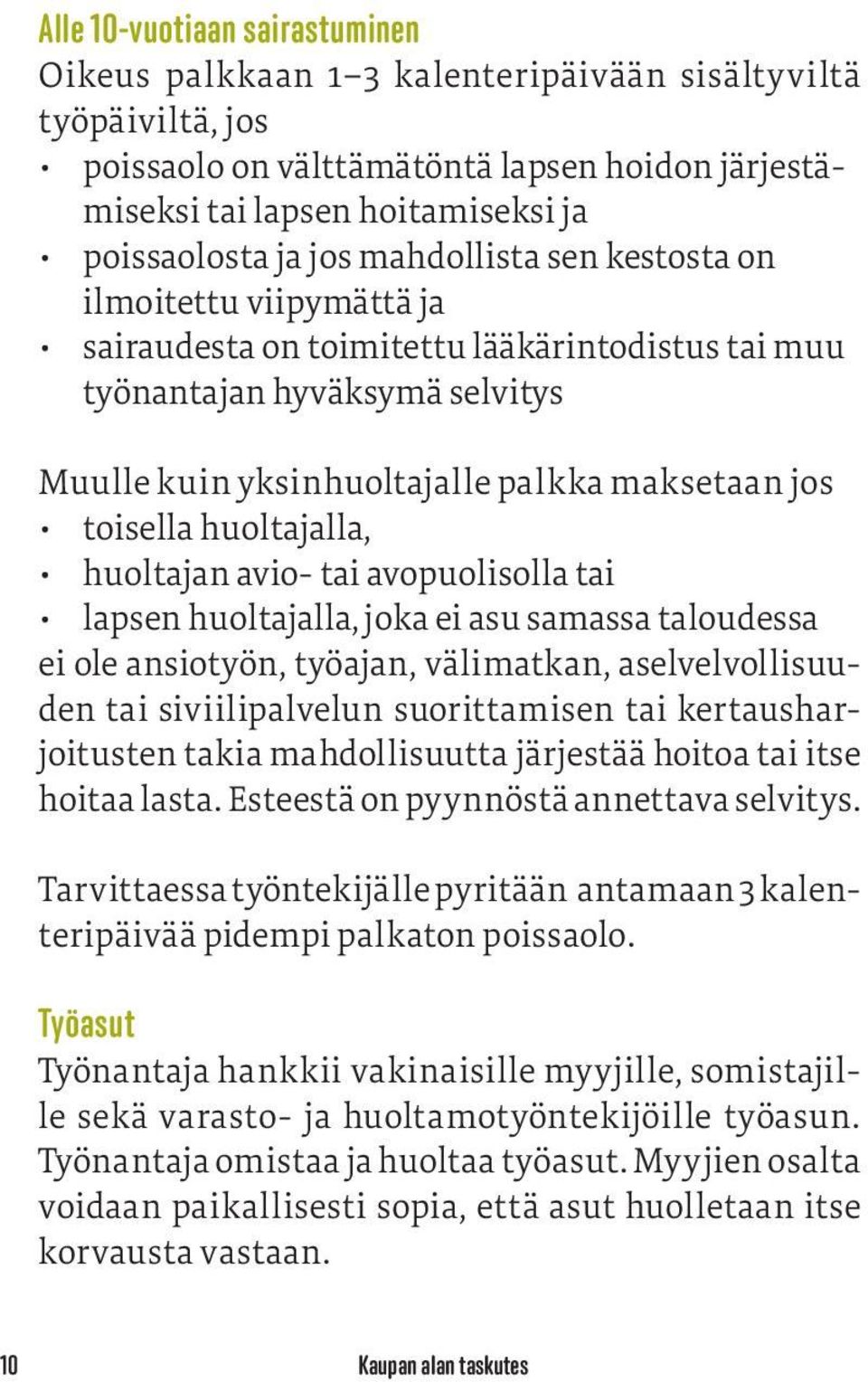 huoltajalla, huoltajan avio- tai avopuolisolla tai lapsen huoltajalla, joka ei asu samassa taloudessa ei ole ansiotyön, työajan, välimatkan, aselvelvollisuuden tai siviilipalvelun suorittamisen tai