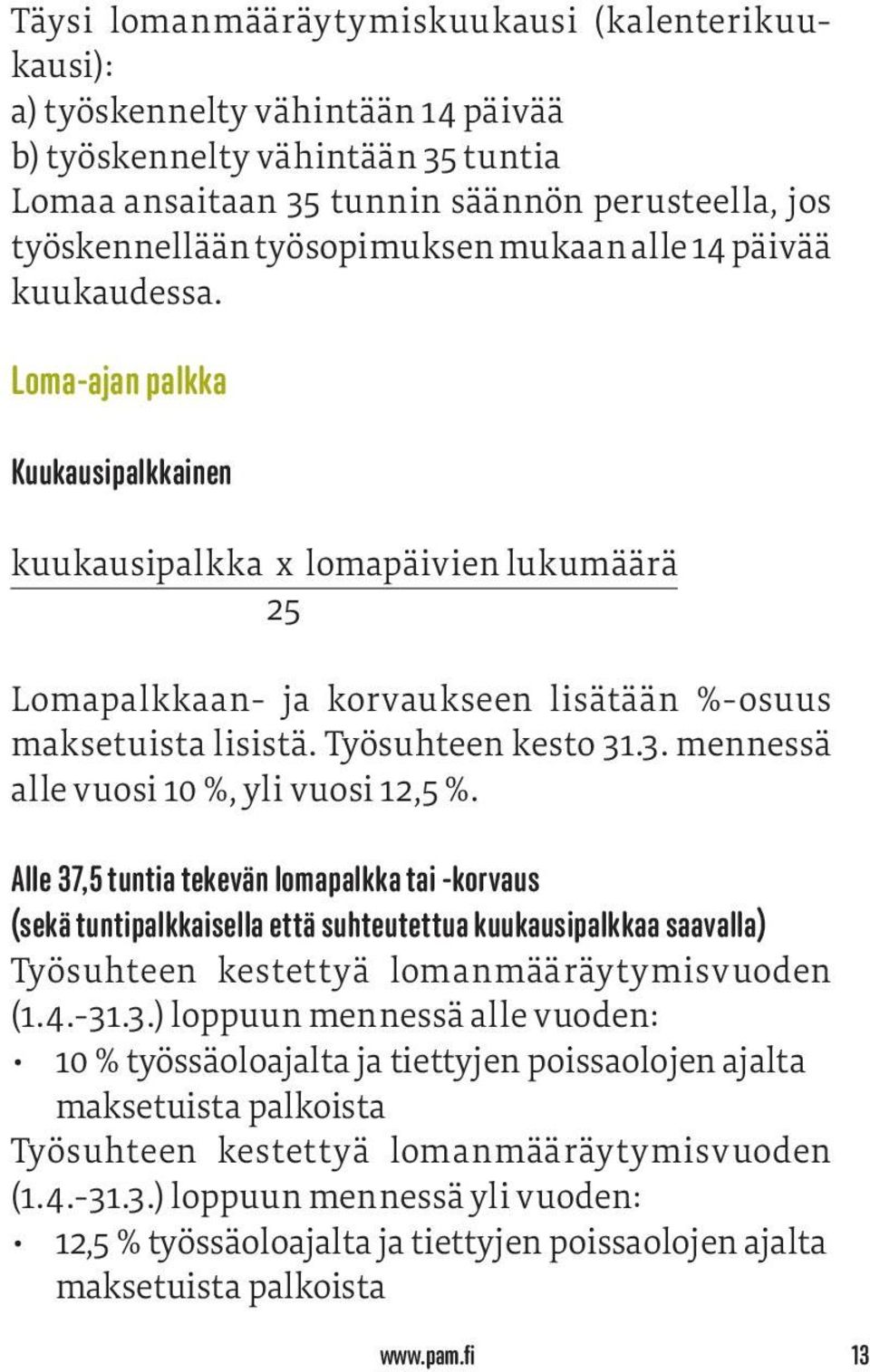 Työsuhteen kesto 31.3. mennessä alle vuosi 10 %, yli vuosi 12,5 %.