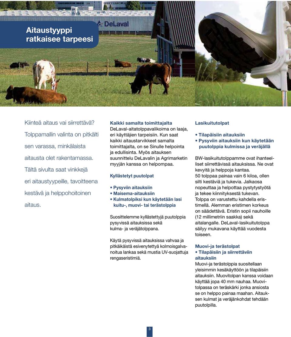 Kun saat kaikki aitaustarvikkeet samalta toimittajalta, on se Sinulle helpointa ja edullisinta. Myös aitauksen suunnittelu DeLavalin ja Agrimarketin myyjän kanssa on helpompaa.