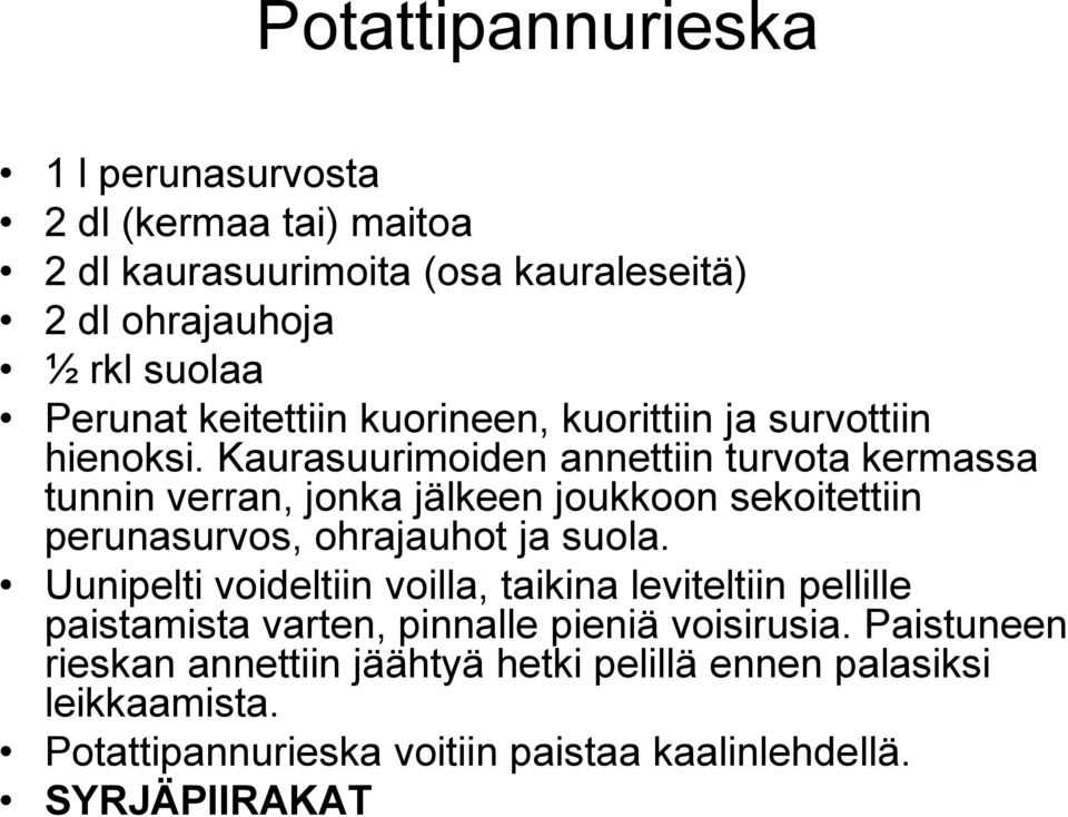 Kaurasuurimoiden annettiin turvota kermassa tunnin verran, jonka jälkeen joukkoon sekoitettiin perunasurvos, ohrajauhot ja suola.