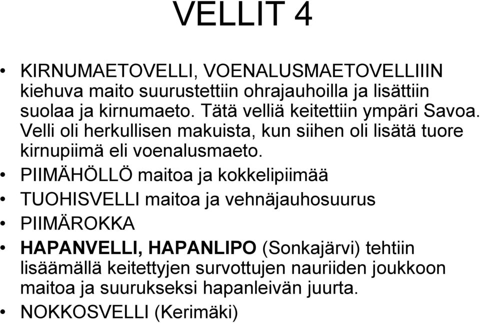 Velli oli herkullisen makuista, kun siihen oli lisätä tuore kirnupiimä eli voenalusmaeto.