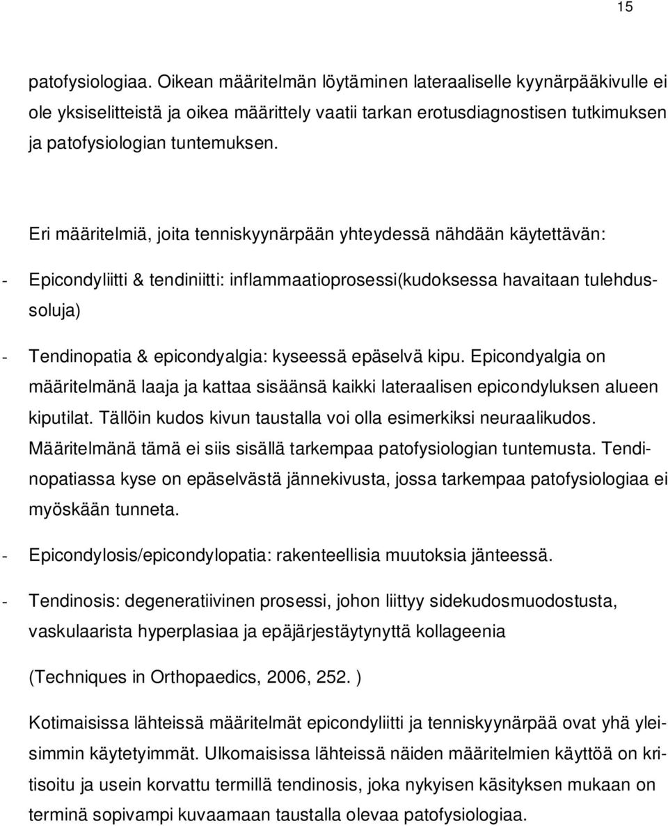 Eri määritelmiä, joita tenniskyynärpään yhteydessä nähdään käytettävän: - Epicondyliitti & tendiniitti: inflammaatioprosessi(kudoksessa havaitaan tulehdussoluja) - Tendinopatia & epicondyalgia: