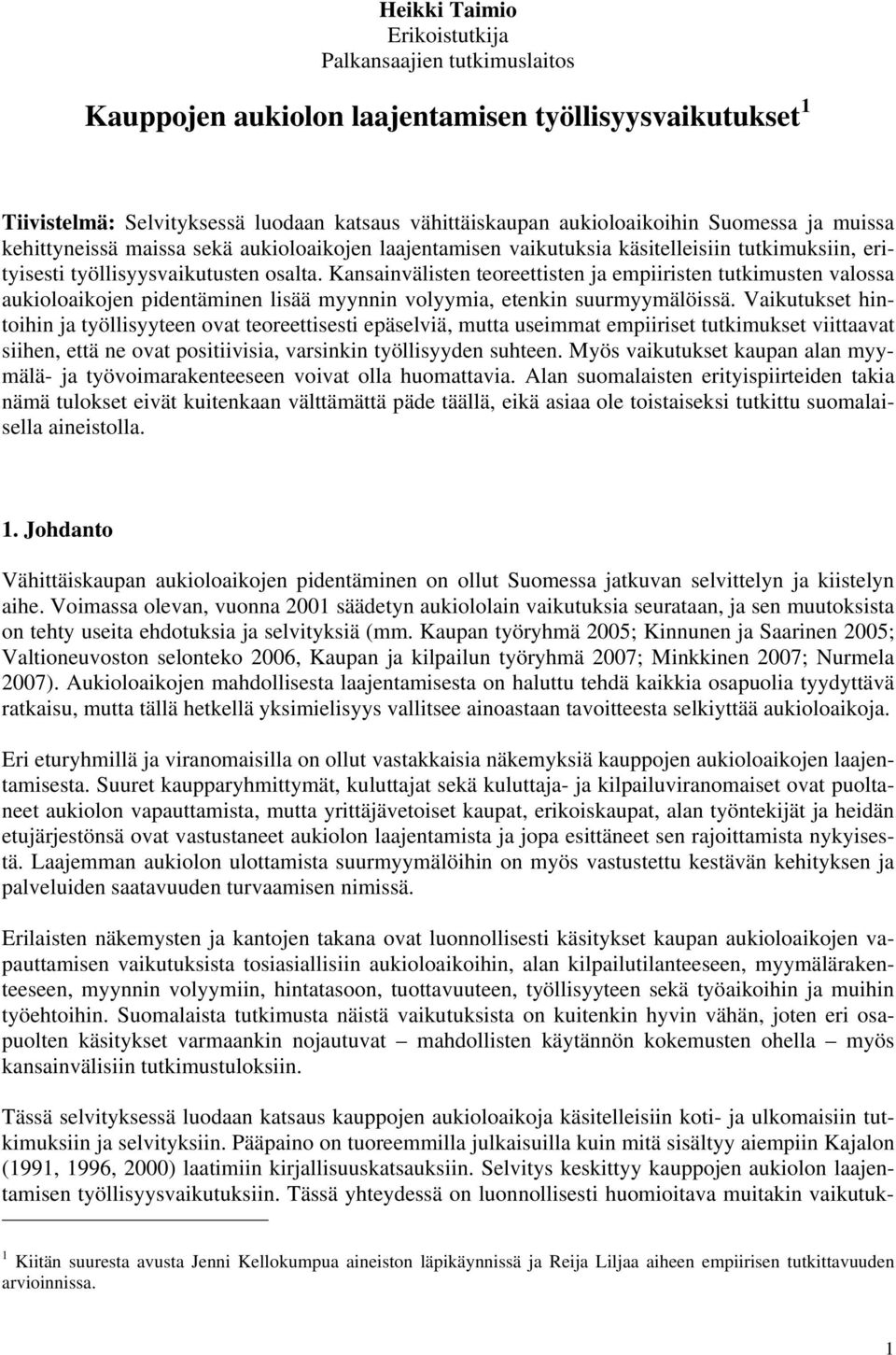 Kansainvälisten teoreettisten ja empiiristen tutkimusten valossa aukioloaikojen pidentäminen lisää myynnin volyymia, etenkin suurmyymälöissä.