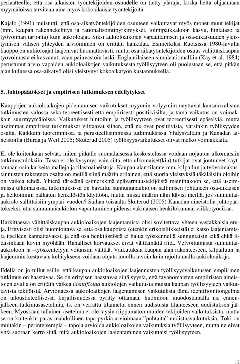 kaupan rakennekehitys ja rationalisointipyrkimykset, toimipaikkakoon kasvu, hintataso ja työvoiman tarjonta) kuin aukioloajat.