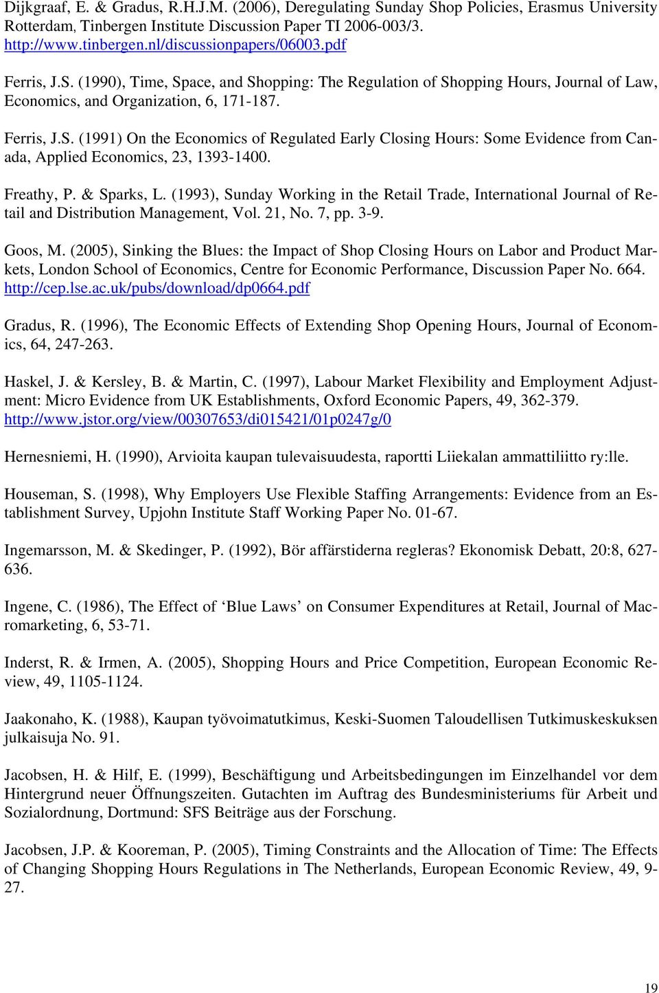 Freathy, P. & Sparks, L. (1993), Sunday Working in the Retail Trade, International Journal of Retail and Distribution Management, Vol. 21, No. 7, pp. 3-9. Goos, M.