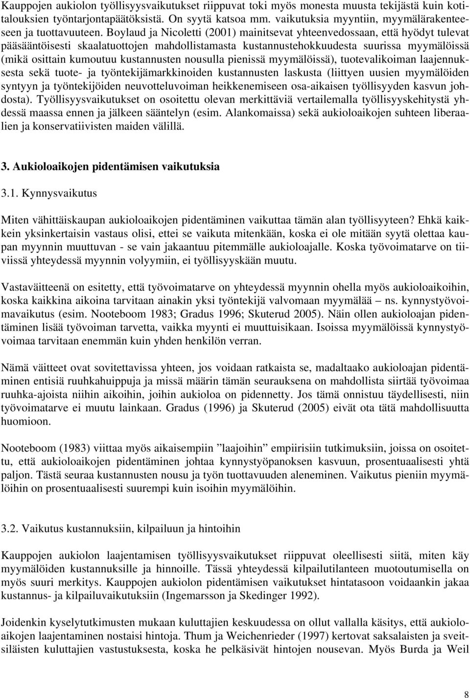 Boylaud ja Nicoletti (2001) mainitsevat yhteenvedossaan, että hyödyt tulevat pääsääntöisesti skaalatuottojen mahdollistamasta kustannustehokkuudesta suurissa myymälöissä (mikä osittain kumoutuu