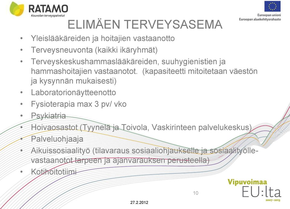 (kapasiteetti mitoitetaan väestön ja kysynnän mukaisesti) Laboratorionäytteenotto Fysioterapia max 3 pv/ vko Psykiatria