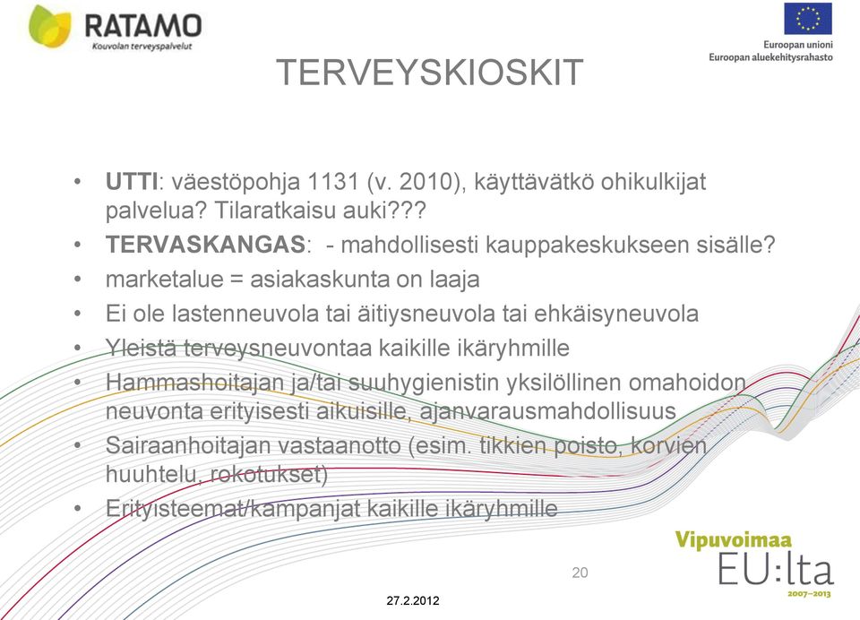 marketalue = asiakaskunta on laaja Ei ole lastenneuvola tai äitiysneuvola tai ehkäisyneuvola Yleistä terveysneuvontaa kaikille