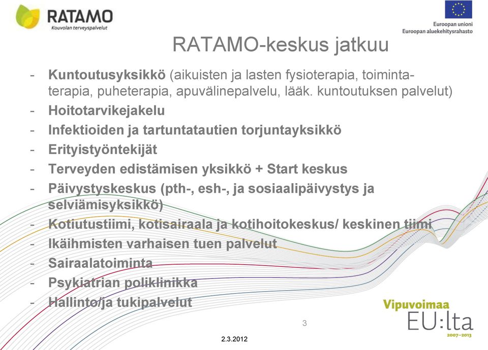 edistämisen yksikkö + Start keskus - Päivystyskeskus (pth-, esh-, ja sosiaalipäivystys ja selviämisyksikkö) - Kotiutustiimi, kotisairaala