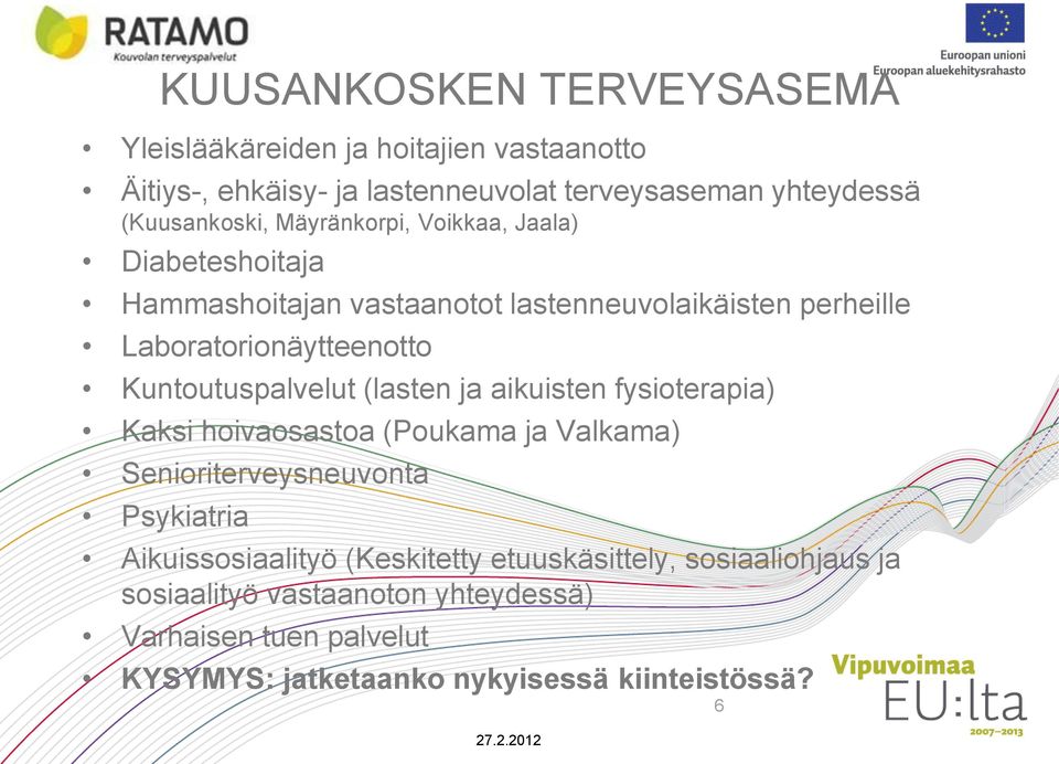 Kuntoutuspalvelut (lasten ja aikuisten fysioterapia) Kaksi hoivaosastoa (Poukama ja Valkama) Senioriterveysneuvonta Psykiatria