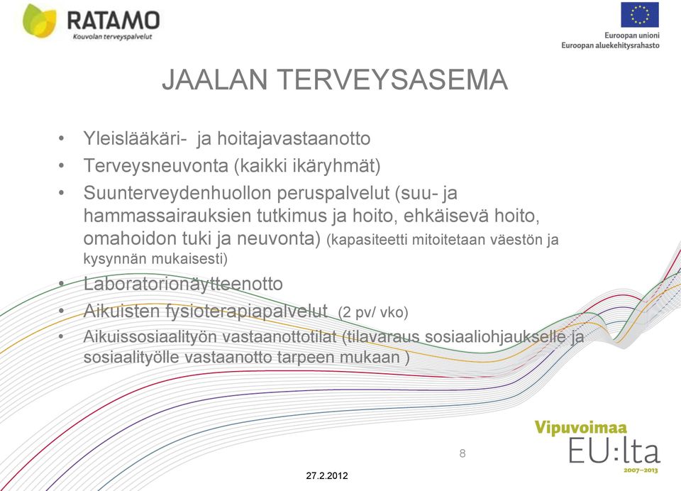 (kapasiteetti mitoitetaan väestön ja kysynnän mukaisesti) Laboratorionäytteenotto Aikuisten fysioterapiapalvelut