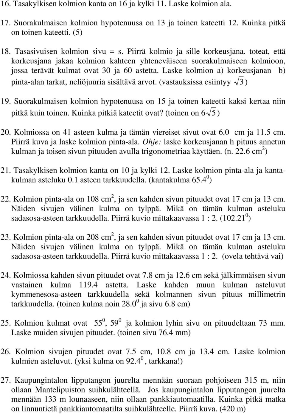 Laske kolmion a) korkeusjanan b) pinta-alan tarkat, neliöjuuria sisältävä arvot. (vastauksissa esiintyy 3 ) 19.