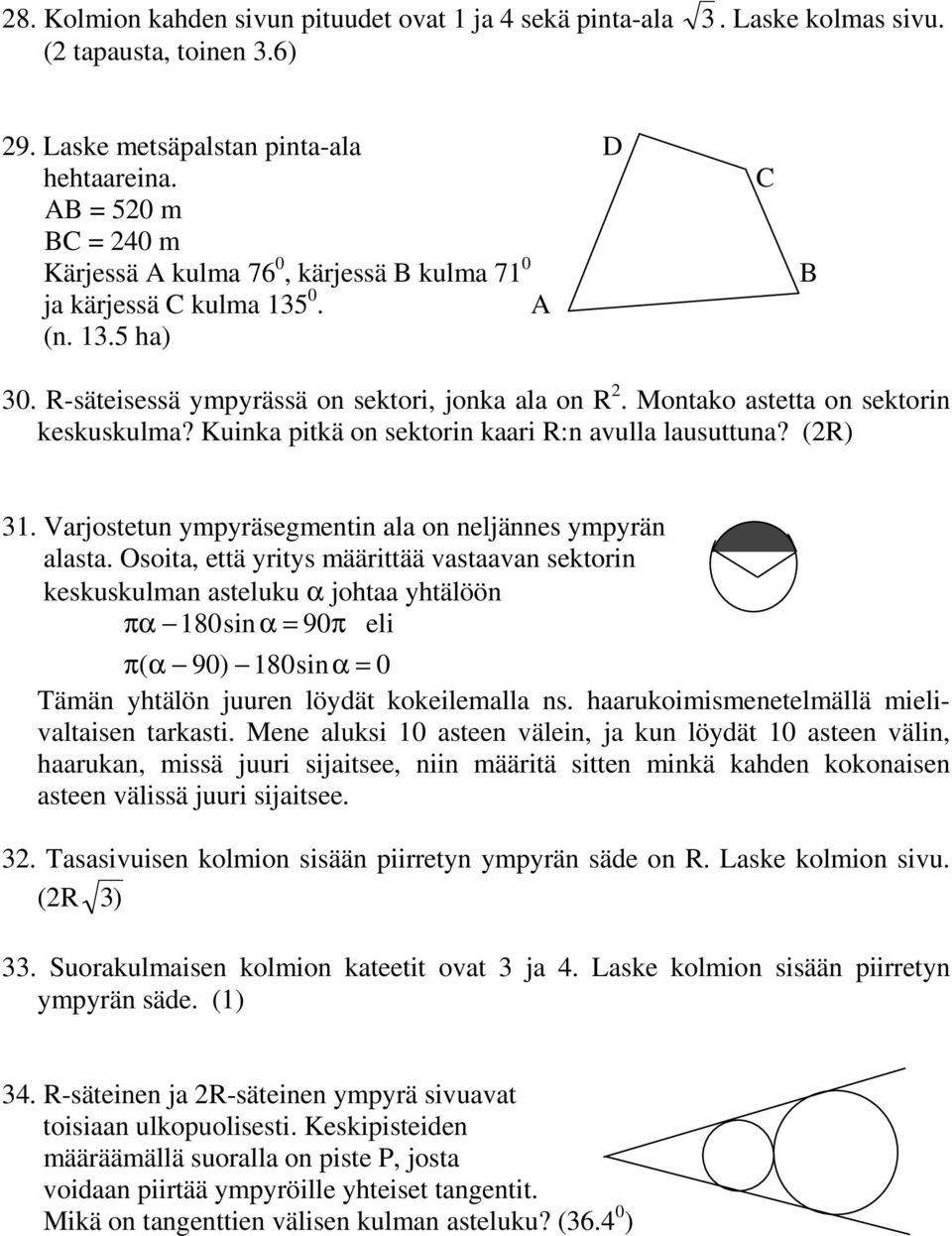 Montako astetta on sektorin keskuskulma? Kuinka pitkä on sektorin kaari R:n avulla lausuttuna? (2R) 31. Varjostetun ympyräsegmentin ala on neljännes ympyrän alasta.