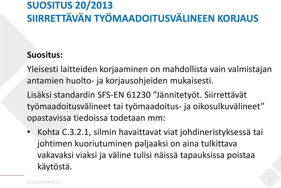 Siirrettävät työmaadoitusvälineet tai työmaadoitus- ja oikosulkuvälineet opastavissa tiedoissa todetaan mm: Kohta C.3.2.