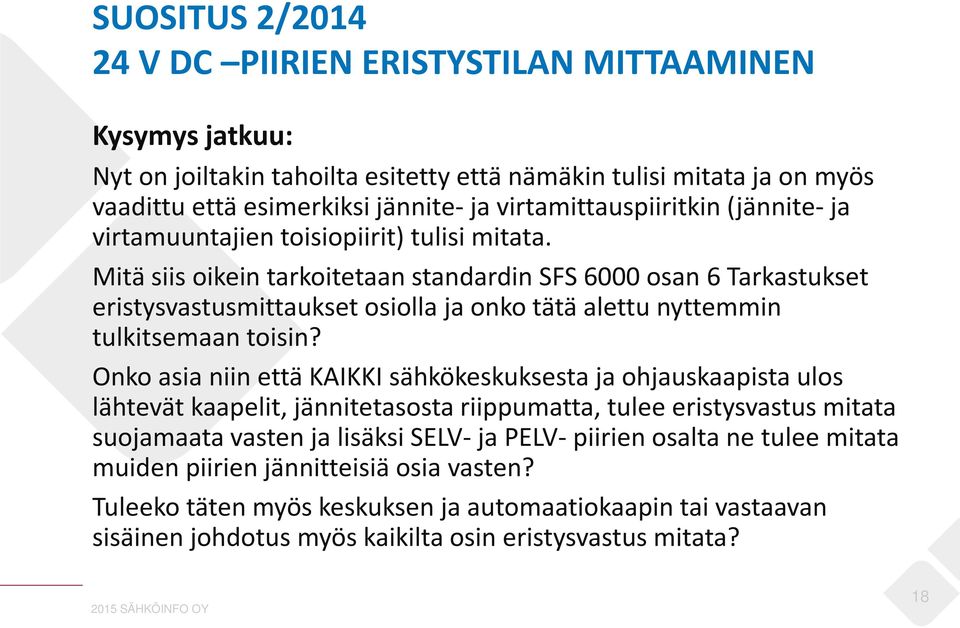 Mitä siis oikein tarkoitetaan standardin SFS 6000 osan 6 Tarkastukset eristysvastusmittaukset osiolla ja onko tätä alettu nyttemmin tulkitsemaan toisin?