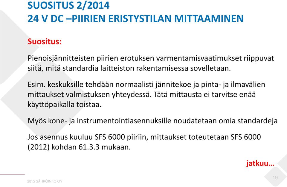 keskuksille tehdään normaalisti jännitekoe ja pinta- ja ilmavälien mittaukset valmistuksen yhteydessä.