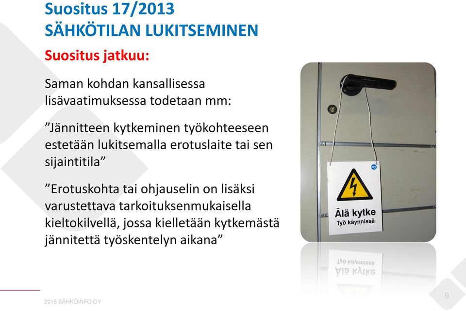 erotuslaite tai sen sijaintitila Erotuskohta tai ohjauselin on lisäksi varustettava