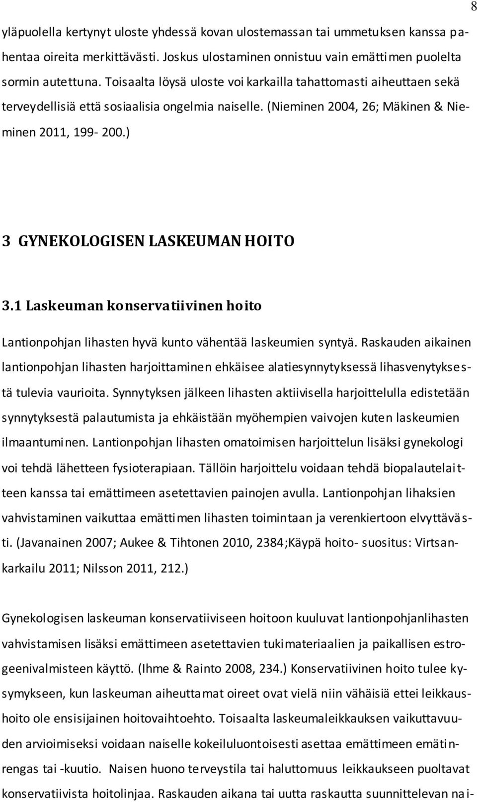 ) 3 GYNEKOLOGISEN LASKEUMAN HOITO 3.1 Laskeuman konservatiivinen hoito Lantionpohjan lihasten hyvä kunto vähentää laskeumien syntyä.