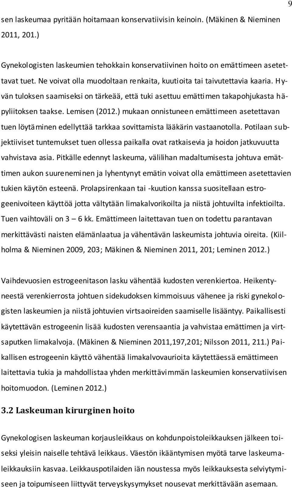 ) mukaan onnistuneen emättimeen asetettavan tuen löytäminen edellyttää tarkkaa sovittamista lääkärin vastaanotolla.