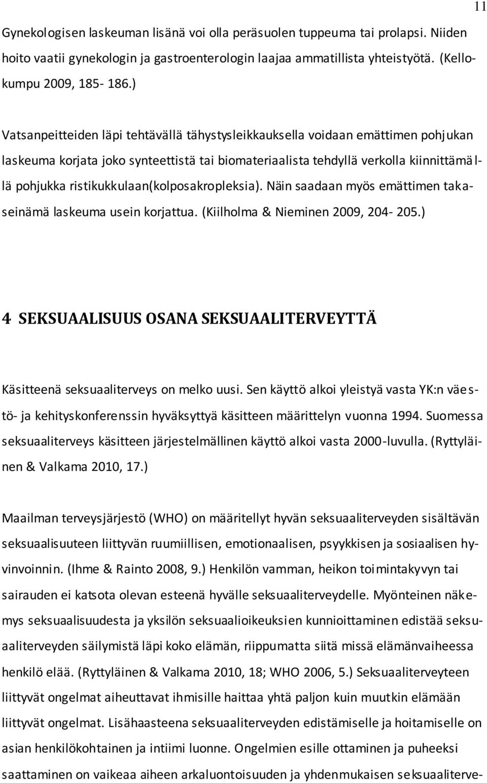 ristikukkulaan(kolposakropleksia). Näin saadaan myös emättimen takaseinämä laskeuma usein korjattua. (Kiilholma & Nieminen 2009, 204-205.