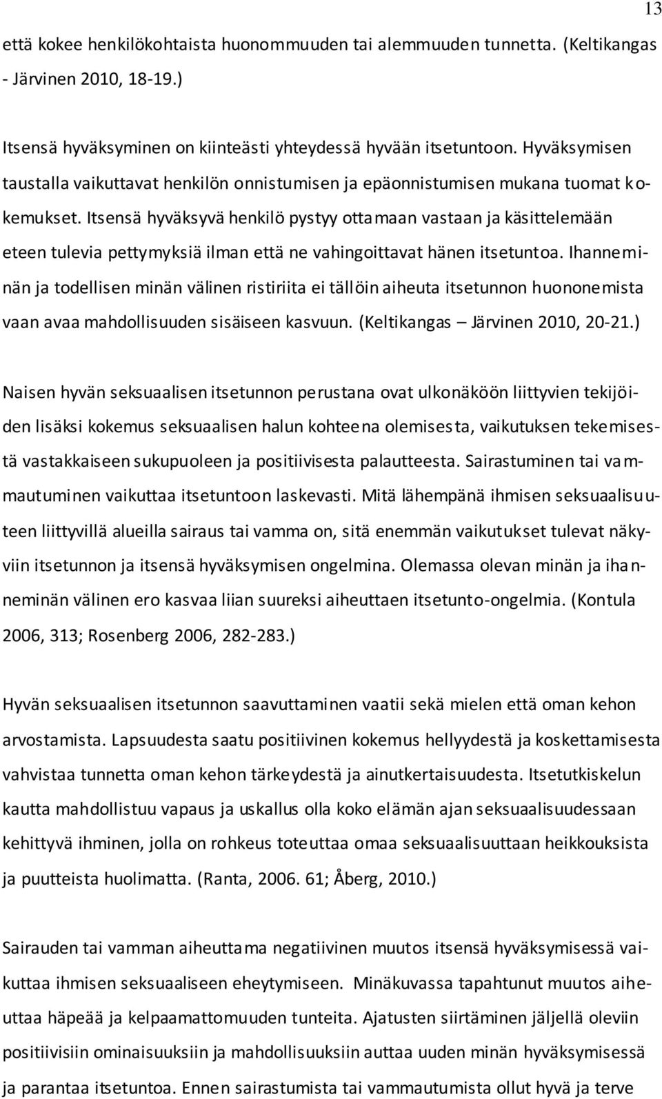 Itsensä hyväksyvä henkilö pystyy ottamaan vastaan ja käsittelemään eteen tulevia pettymyksiä ilman että ne vahingoittavat hänen itsetuntoa.