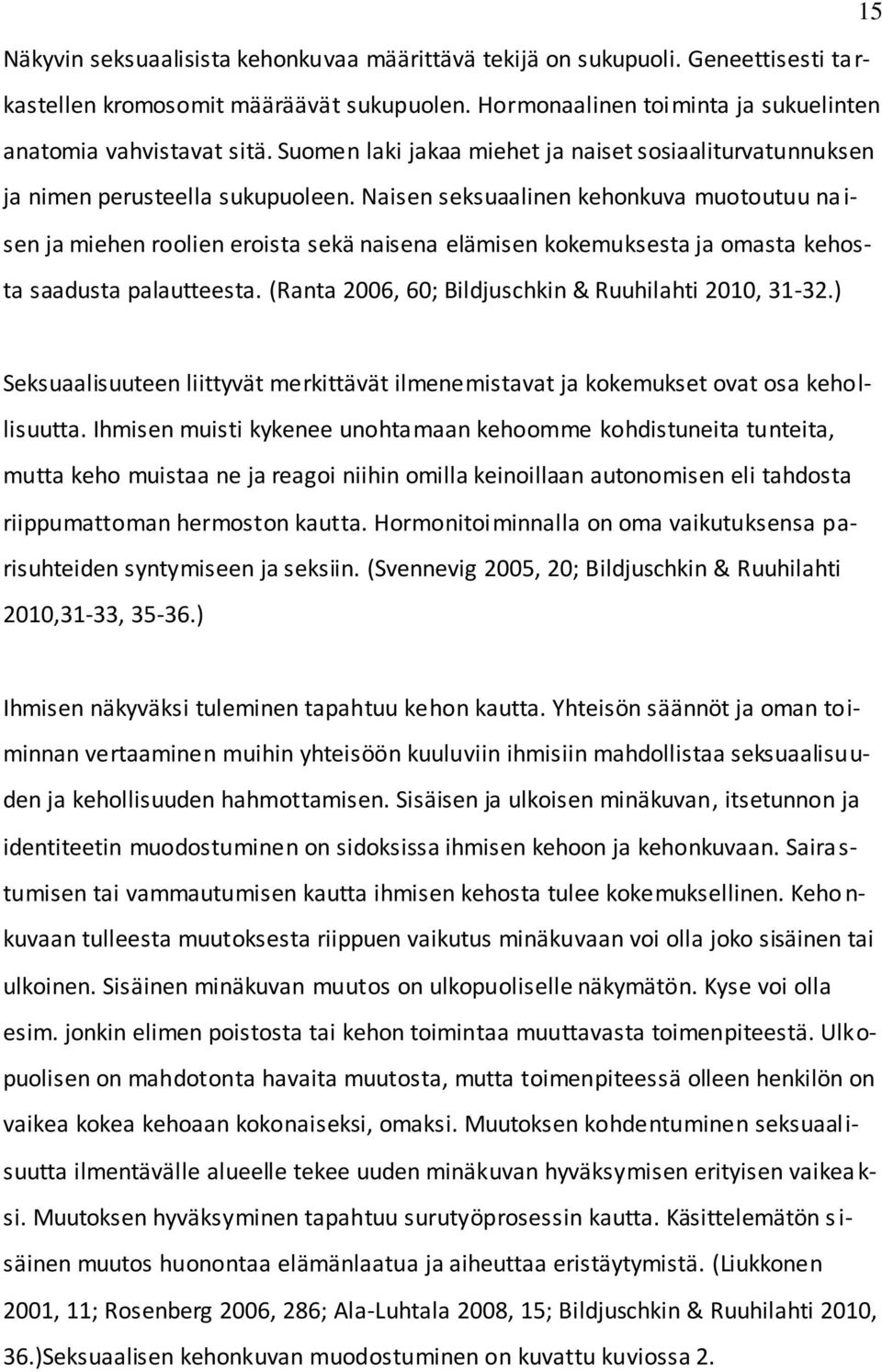 Naisen seksuaalinen kehonkuva muotoutuu na i- sen ja miehen roolien eroista sekä naisena elämisen kokemuksesta ja omasta kehosta saadusta palautteesta.