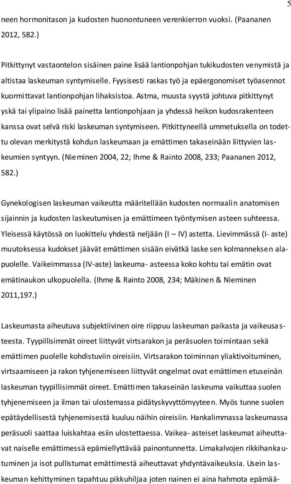 Fyysisesti raskas työ ja epäergonomiset työasennot kuormittavat lantionpohjan lihaksistoa.