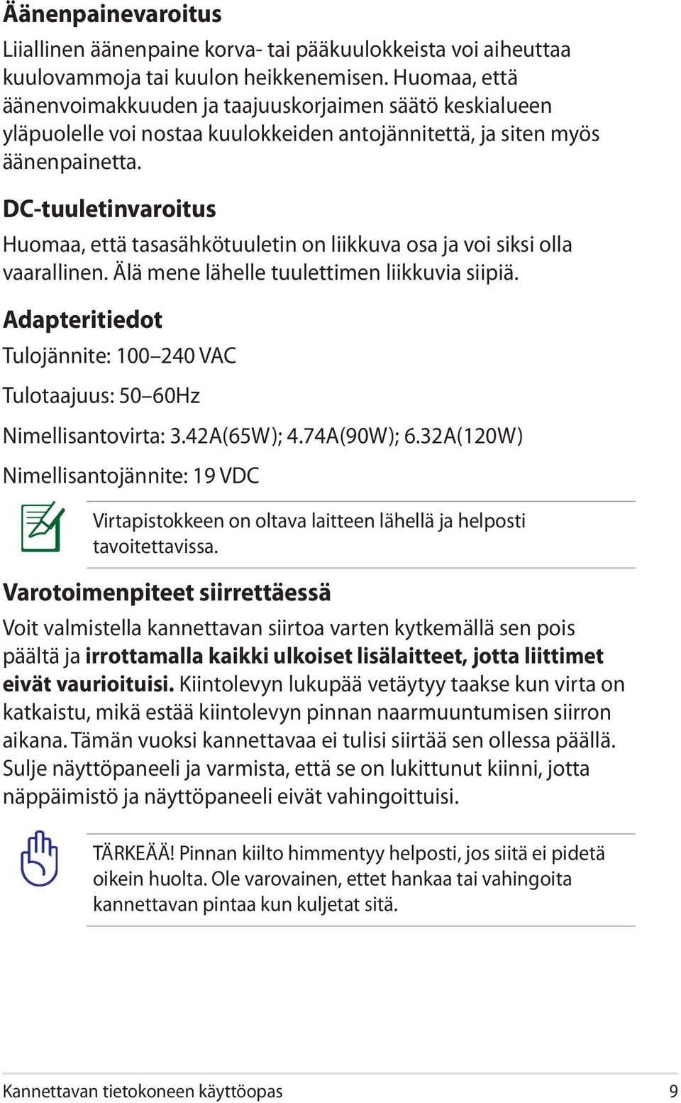 DC-tuuletinvaroitus Huomaa, että tasasähkötuuletin on liikkuva osa ja voi siksi olla vaarallinen. Älä mene lähelle tuulettimen liikkuvia siipiä.