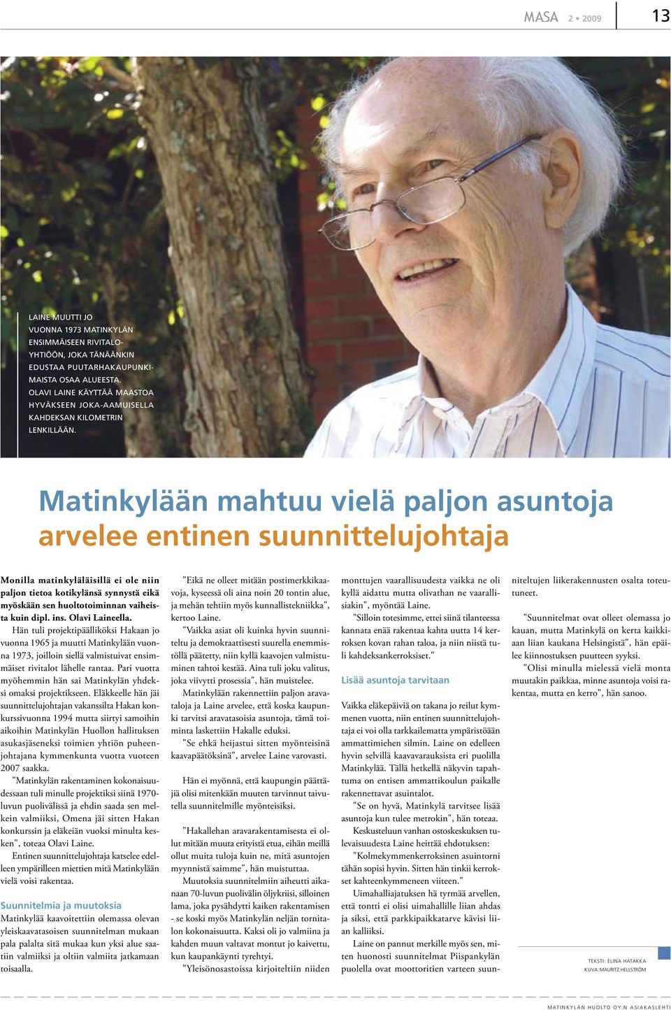 Matinkylään mahtuu vielä paljon asuntoja arvelee entinen suunnittelujohtaja Monilla matinkyläläisillä ei ole niin paljon tietoa kotikylänsä synnystä eikä myöskään sen huoltotoiminnan vaiheista kuin