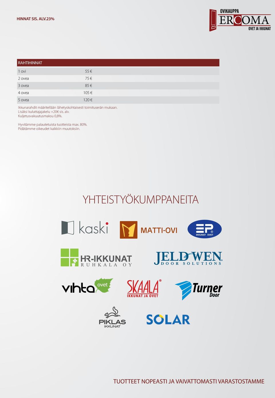 Lisäksi kuluttajajakelu +20 sis. alv. Kuljetusvakuutusmaksu 0,8%.