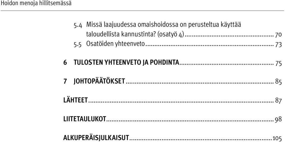 5 Osatöiden yhteenveto... 73 6 TULOSTEN YHTEENVETO JA POHDINTA.