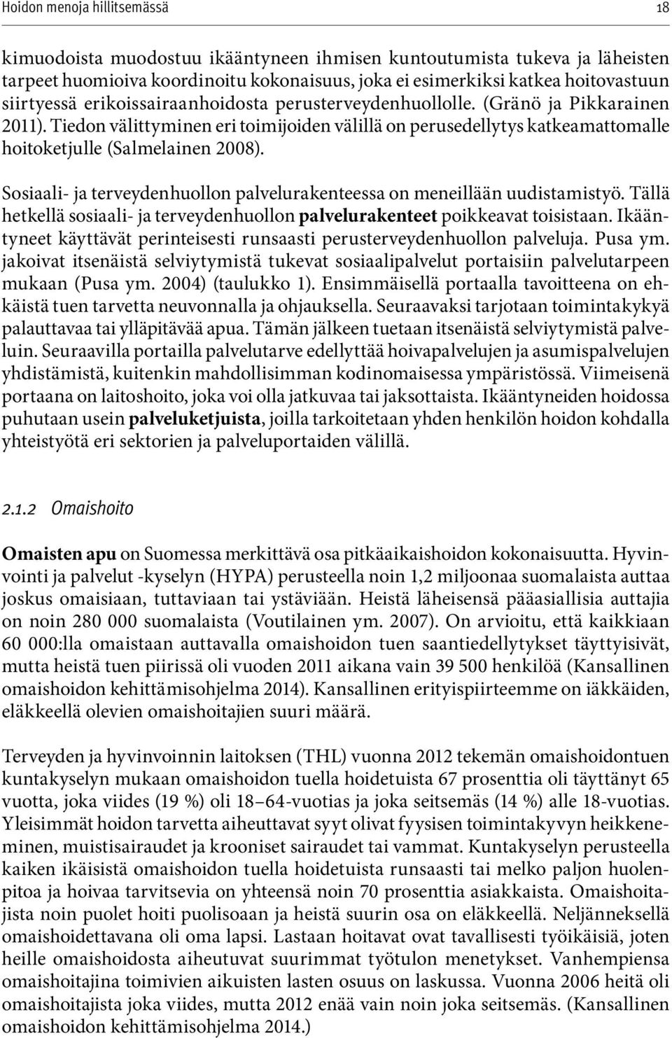 Sosiaali- ja terveydenhuollon palvelurakenteessa on meneillään uudistamistyö. Tällä hetkellä sosiaali- ja terveydenhuollon palvelurakenteet poikkeavat toisistaan.